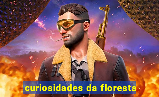 curiosidades da floresta